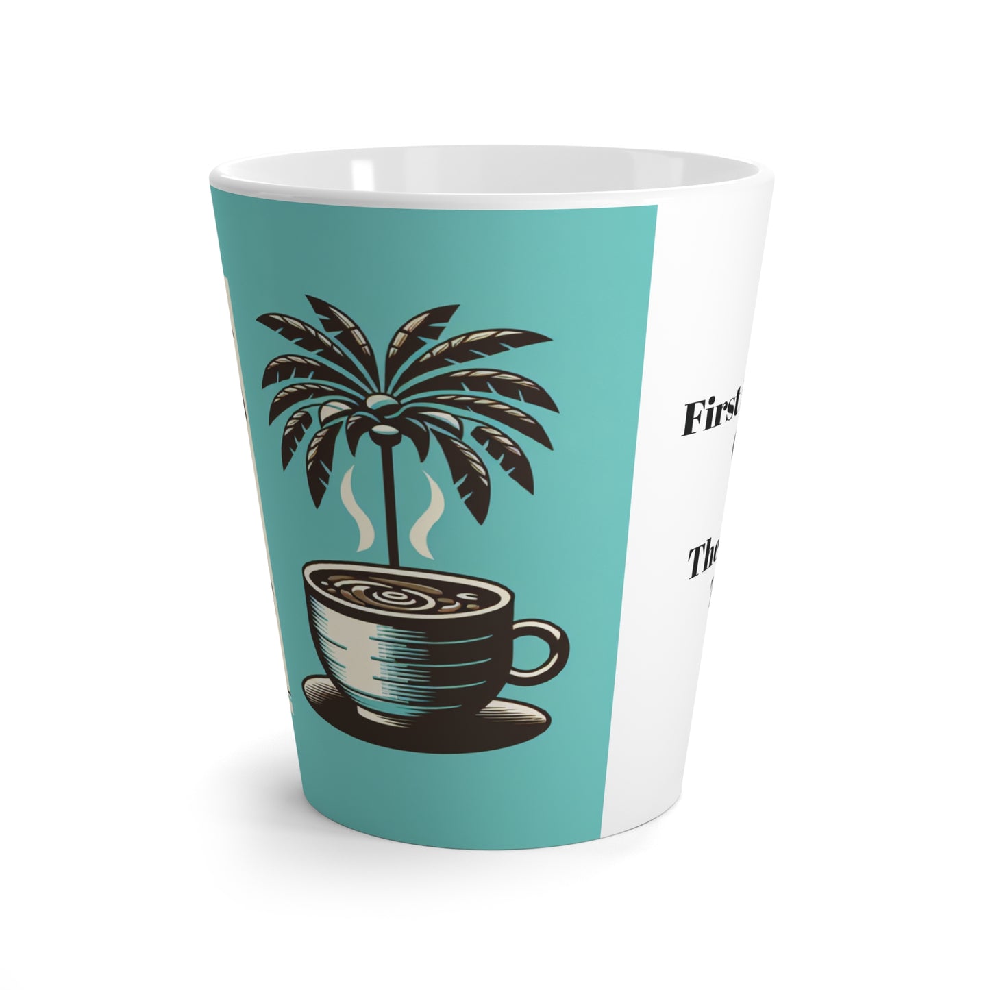 Latte White Mug - First I Drink the Coffee, Aqua